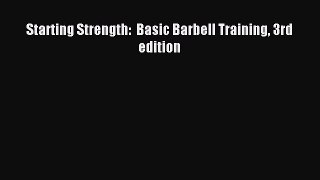 Read Starting Strength:  Basic Barbell Training 3rd edition Ebook Free