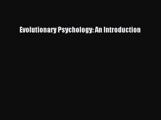 [Read PDF] Evolutionary Psychology: An Introduction Ebook Free