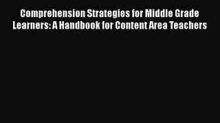 [Read book] Comprehension Strategies for Middle Grade Learners: A Handbook for Content Area
