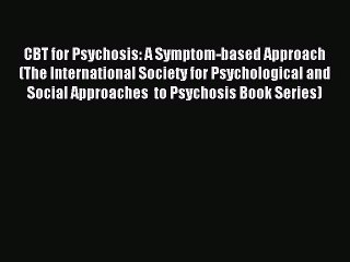 [Read PDF] CBT for Psychosis: A Symptom-based Approach (The International Society for Psychological