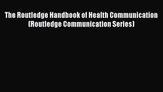 [Read book] The Routledge Handbook of Health Communication (Routledge Communication Series)