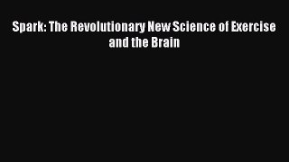 Read Spark: The Revolutionary New Science of Exercise and the Brain Ebook Free