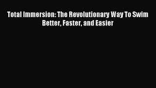 Read Total Immersion: The Revolutionary Way To Swim Better Faster and Easier Ebook Free