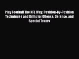 [PDF] Play Football The NFL Way: Position-by-Position Techniques and Drills for Offense Defense