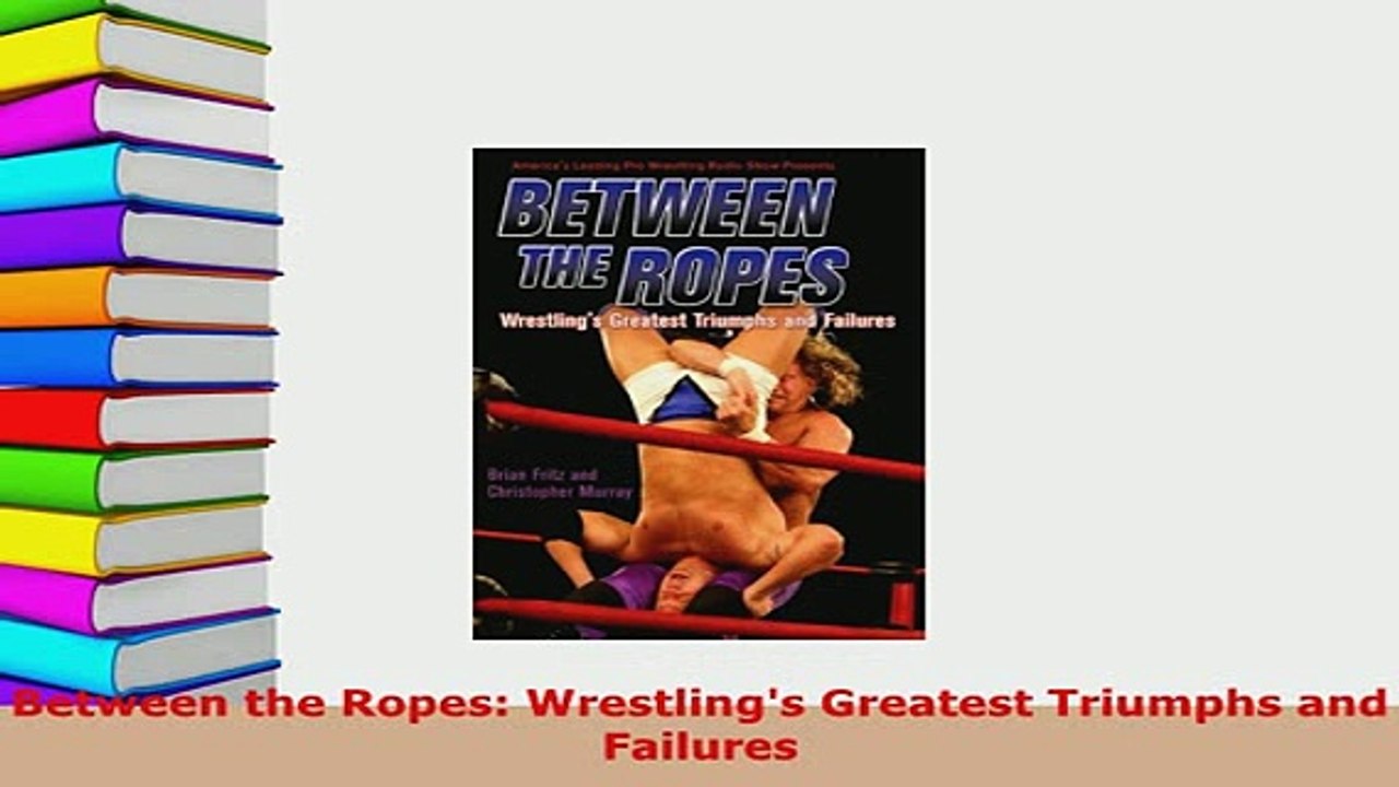 PDF  Between the Ropes Wrestlings Greatest Triumphs and Failures  Read Online