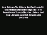 Read Gout Be Gone - The Ultimate Gout Cookbook - 50  Gout Recipes for Inflammatory Relief -: