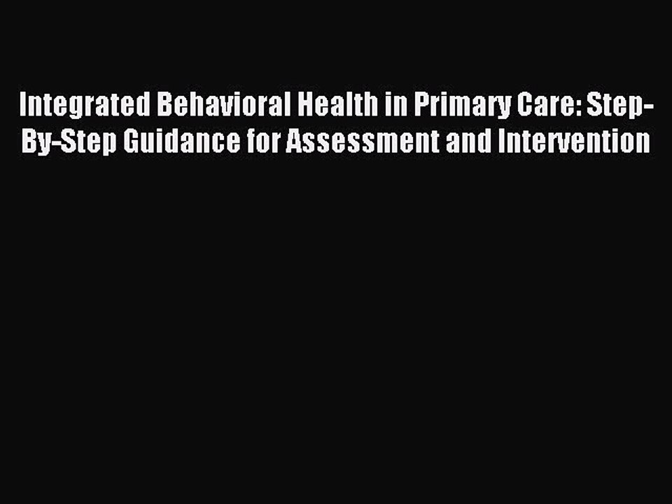 [Read PDF] Integrated Behavioral Health in Primary Care: Step-By-Step Guidance for Assessment