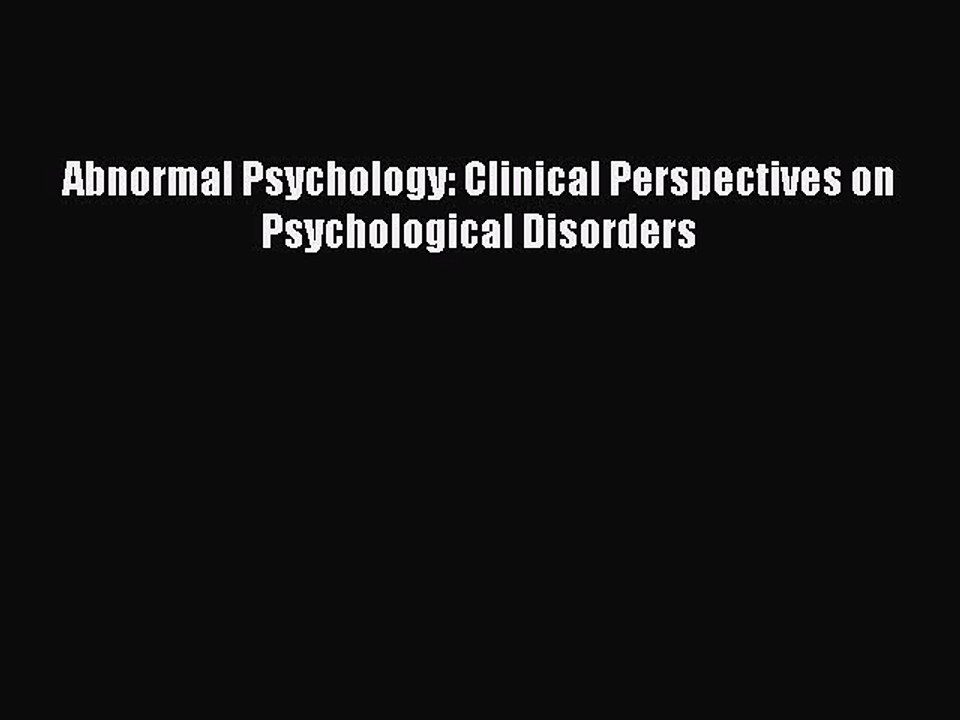 [Read PDF] Abnormal Psychology: Clinical Perspectives on Psychological Disorders Download Online