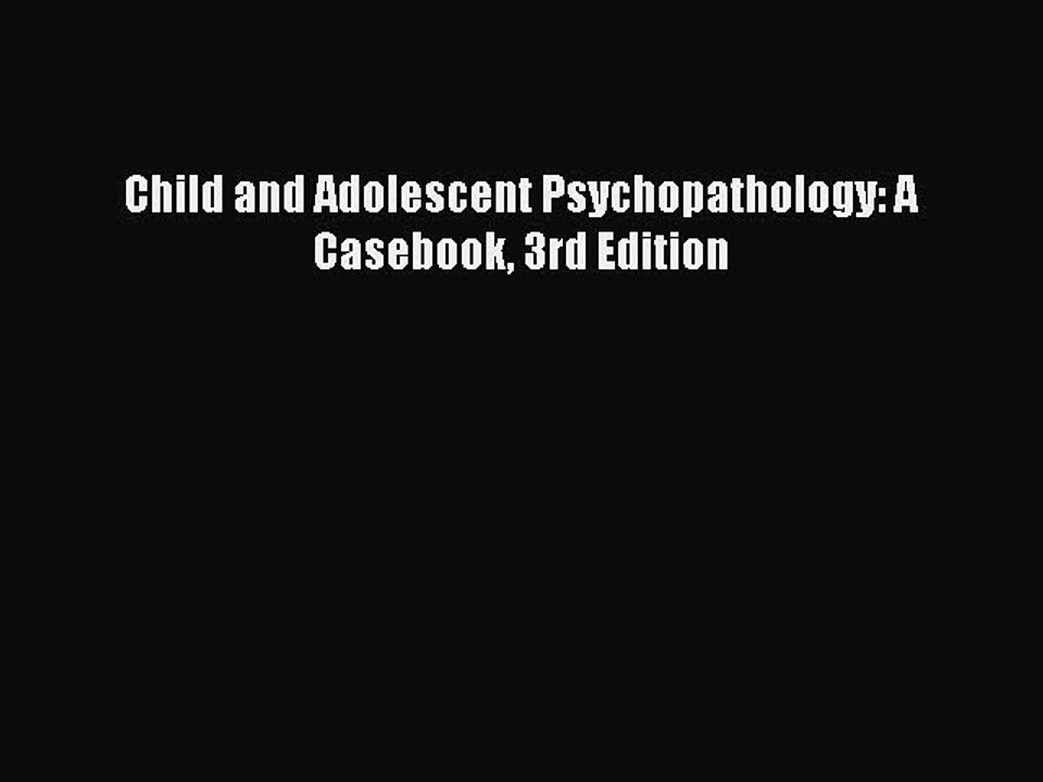 [Read PDF] Child and Adolescent Psychopathology: A Casebook 3rd Edition Download Free
