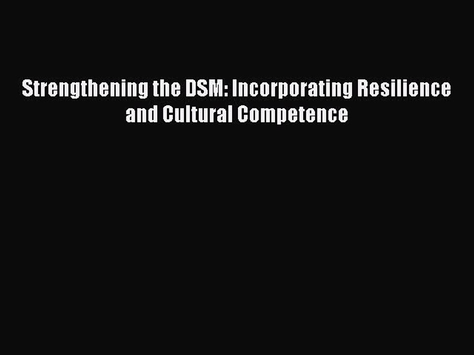 [Read PDF] Strengthening the DSM: Incorporating Resilience and Cultural Competence Ebook Online