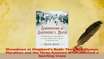Read  Showdown at Shepherds Bush The 1908 Olympic Marathon and the Three Runners Who Launched Ebook Free