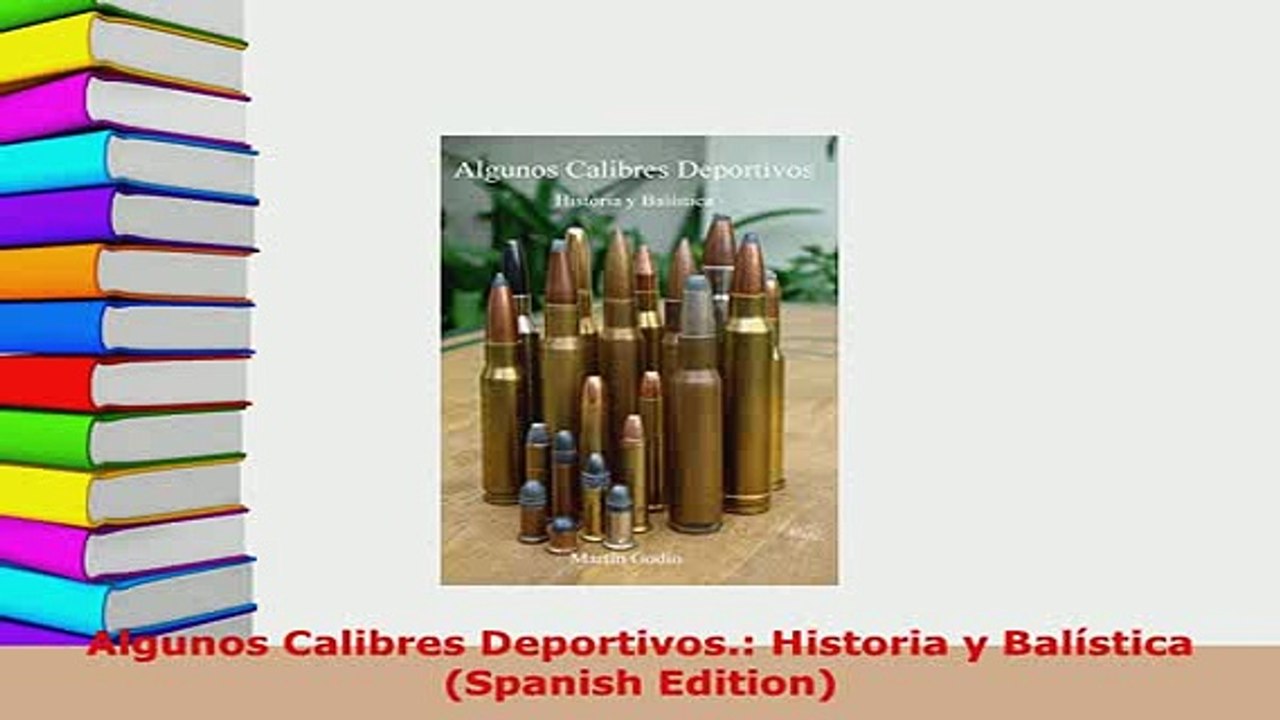 PDF  Algunos Calibres Deportivos Historia y Balística Spanish Edition Free Books