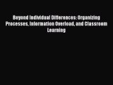 [Read PDF] Beyond Individual Differences: Organizing Processes Information Overload and Classroom
