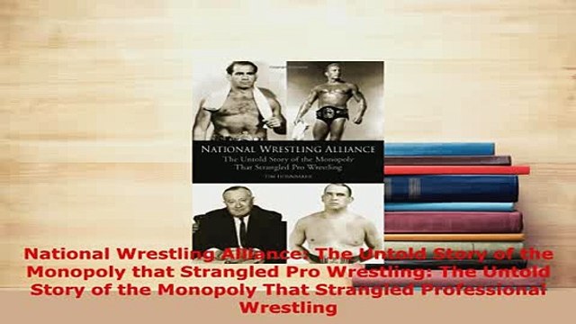 Download National Wrestling Alliance The Untold Story of the Monopoly that Strangled Pro Read Online