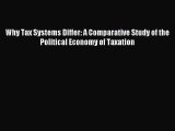 Read Why Tax Systems Differ: A Comparative Study of the Political Economy of Taxation Ebook