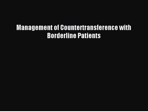 [Read PDF] Management of Countertransference with Borderline Patients Download Online