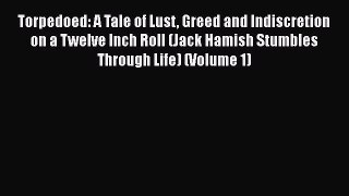 [PDF] Torpedoed: A Tale of Lust Greed and Indiscretion on a Twelve Inch Roll (Jack Hamish Stumbles
