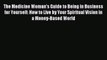 Read The Medicine Woman's Guide to Being in Business for Yourself: How to Live by Your Spiritual