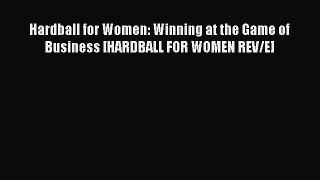 Read Hardball for Women: Winning at the Game of Business [HARDBALL FOR WOMEN REV/E] Ebook Free