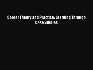 [Read PDF] Career Theory and Practice: Learning Through Case Studies Download Free