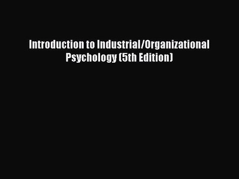 [Read PDF] Introduction to Industrial/Organizational Psychology (5th Edition) Download Free