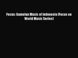 [Read PDF] Focus: Gamelan Music of Indonesia (Focus on World Music Series) Ebook Free