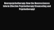 [Read PDF] Neuropsychotherapy: How the Neurosciences Inform Effective Psychotherapy (Counseling