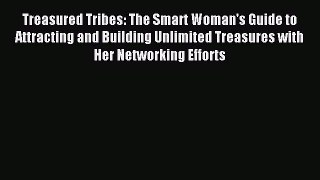 Read Treasured Tribes: The Smart Woman's Guide to Attracting and Building Unlimited Treasures
