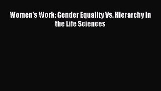 Read Women's Work: Gender Equality Vs. Hierarchy in the Life Sciences Ebook Free