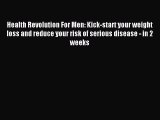 PDF Health Revolution For Men: Kick-start your weight loss and reduce your risk of serious