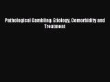 [Read PDF] Pathological Gambling: Etiology Comorbidity and Treatment Download Online