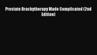 PDF Prostate Brachytherapy Made Complicated (2nd Edition)  Read Online