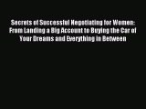 Read Secrets of Successful Negotiating for Women: From Landing a Big Account to Buying the