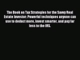 Read The Book on Tax Strategies for the Savvy Real Estate Investor: Powerful techniques anyone