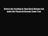 Download Sisters Are Cashing In: How Every Woman Can make Her Financial Dreams Come True PDF