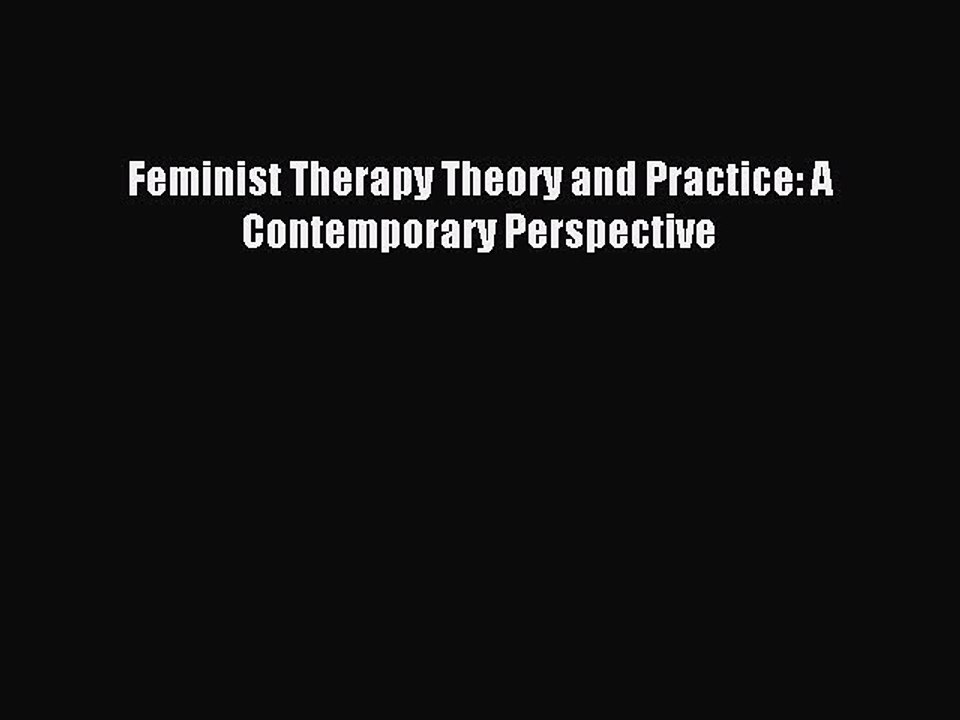 [Read PDF] Feminist Therapy Theory and Practice: A Contemporary Perspective Ebook Online