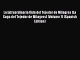 [PDF] La Extraordinaria Vida del Tejedor de Milagros (La Saga del Tejedor de Milagros) (Volume