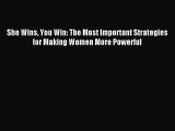 Read She Wins You Win: The Most Important Strategies for Making Women More Powerful Ebook Free