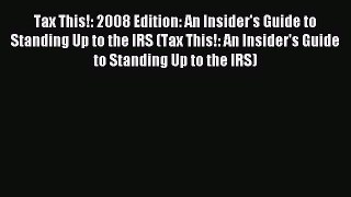 Read Tax This!: 2008 Edition: An Insider's Guide to Standing Up to the IRS (Tax This!: An Insider's