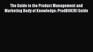 [Read book] The Guide to the Product Management and Marketing Body of Knowledge: ProdBOK(R)