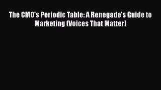 [Read book] The CMO's Periodic Table: A Renegade's Guide to Marketing (Voices That Matter)