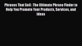 [Read book] Phrases That Sell : The Ultimate Phrase Finder to Help You Promote Your Products