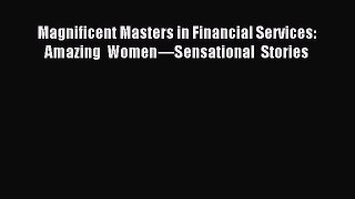 Download Magnificent Masters in Financial Services: Amazing Women—Sensational Stories Ebook