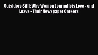 Read Outsiders Still: Why Women Journalists Love - and Leave - Their Newspaper Careers Ebook