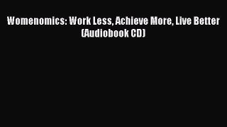 Download Womenomics: Work Less Achieve More Live Better (Audiobook CD) Ebook Free