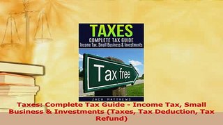 Read  Taxes Complete Tax Guide  Income Tax Small Business  Investments Taxes Tax Deduction Ebook Free