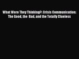 [Read book] What Were They Thinking?: Crisis Communication: The Good the  Bad and the Totally