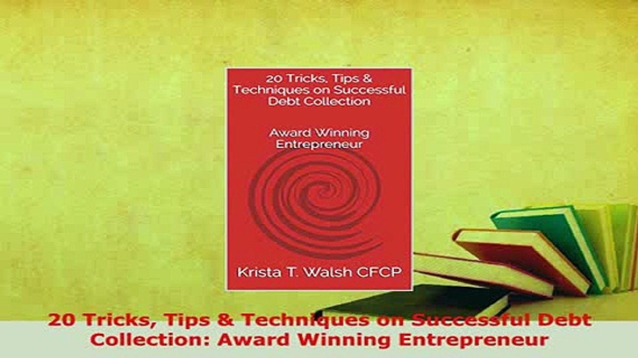 PDF  20 Tricks Tips  Techniques on Successful Debt Collection Award Winning Entrepreneur Read Online