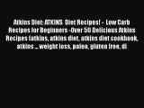 [PDF] Atkins Diet: ATKINS  Diet Recipes! -  Low Carb Recipes for Beginners -Over 50 Delicious