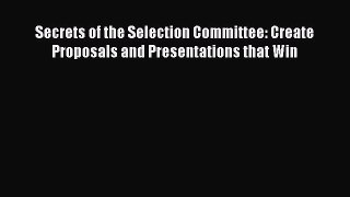 [Read book] Secrets of the Selection Committee: Create Proposals and Presentations that Win